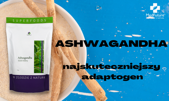 Ashwagandha - najskuteczniejszy adaptogen.