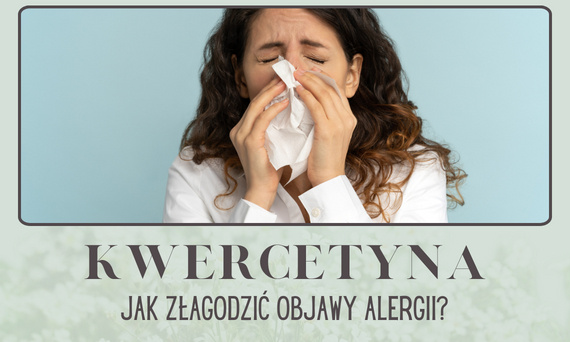 Jak złagodzić objawy alergii? Poznaj kwercetynę.